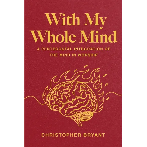 With My Whole Mind: A Pentecostal Integration of the Mind in Worship