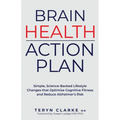 Brain Health Action Plan: Simple, Science-Backed Lifestyle Changes that Optimize Cognitive Fitness and Reduce Alzheimer's Risk