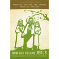 How God Became Jesus: The Real Origins of Belief in Jesus' Divine Nature---A Response to Bart Ehrman