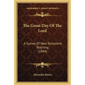 The Great Day Of The Lord: A Survey Of New Testament Teaching (1894)