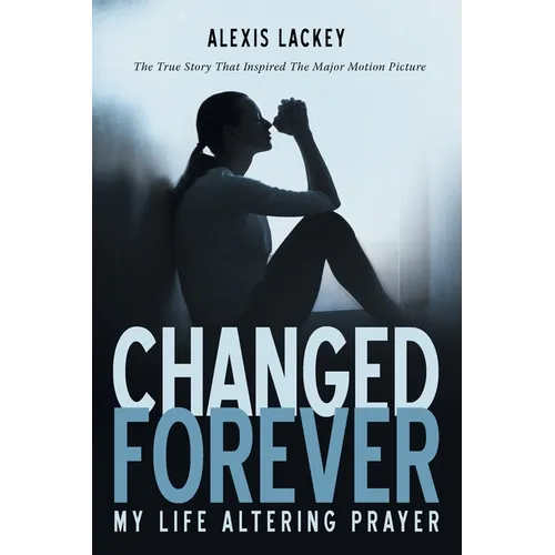 Changed Forever: My Life Altering Prayer