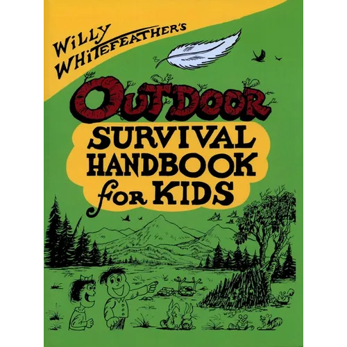 Willy Whitefeather's Outdoor Survival Handbook for Kids