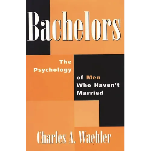 Bachelors: The Psychology of Men Who Haven't Married