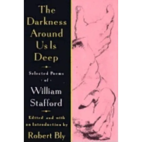 The Darkness Around Us Is Deep: Selected Poems of William Stafford