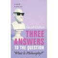 Three Answers to the Question "What Is Philosophy?": A Comedy in Three Acts