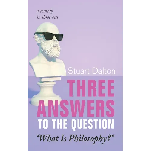 Three Answers to the Question "What Is Philosophy?": A Comedy in Three Acts