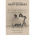 Who the Hell is Troy Gilbert?
