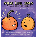 Shine Like Jesus: A Fall Pumpkin Story
