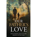 Our Father's Love: Discovering Jesus in the Absence of My Dad