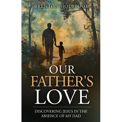 Our Father's Love: Discovering Jesus in the Absence of My Dad
