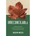 Irreconcilable: Indigeneity and the Violence of Colonial Erasure in Contemporary Canada