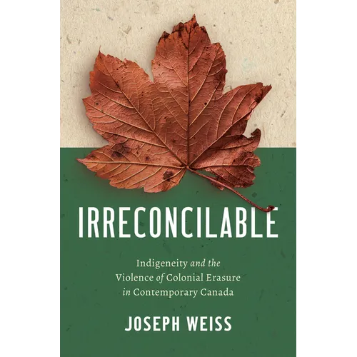 Irreconcilable: Indigeneity and the Violence of Colonial Erasure in Contemporary Canada