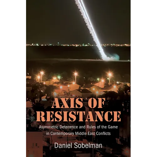 Axis of Resistance: Asymmetric Deterrence and Rules of the Game in Contemporary Middle East Conflicts