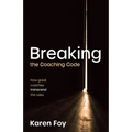 Breaking the Coaching Code: How Great Coaches Transcend the Rules