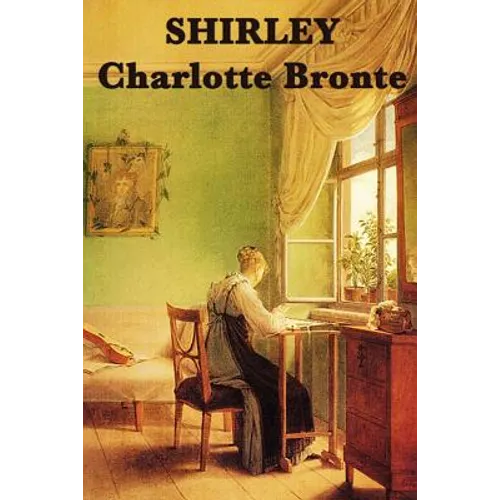 Shirley: A Novel of Industry, Society, and Independent Women in Victorian England