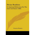 Divine Realities: Or Spiritual Reflections For The Saint And Sinner (1860)