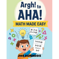 Argh! to AHA! Math Made Easy