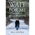 Wait for Me: True Stories of War, Love and Rock & Roll