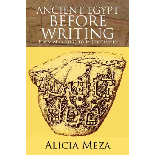 Ancient Egypt Before Writing: From Markings to Hieroglyphs