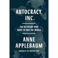 Autocracy, Inc.: The Dictators Who Want to Run the World