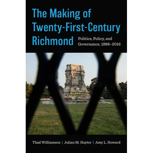 The Making of Twenty-First-Century Richmond: Politics, Policy, and Governance, 1988-2016