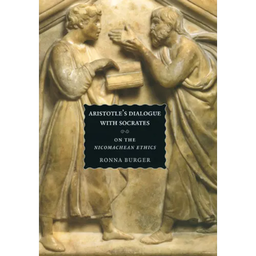 Aristotle's Dialogue with Socrates: On the "Nicomachean Ethics"
