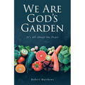 We Are God's Garden: It's All About the Fruit