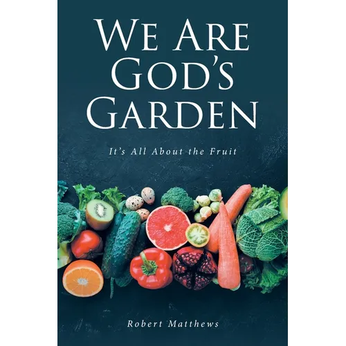 We Are God's Garden: It's All About the Fruit