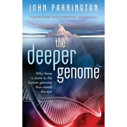The Deeper Genome: Why There Is More to the Human Genome Than Meets the Eye