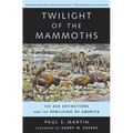 Twilight of the Mammoths: Ice Age Extinctions and the Rewilding of America Volume 8
