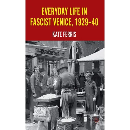 Everyday Life in Fascist Venice, 1929-40