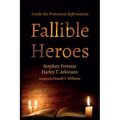 Fallible Heroes: Inside the Protestant Reformation