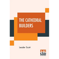 The Cathedral Builders: The Story Of A Great Masonic Guild