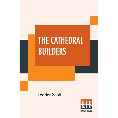 The Cathedral Builders: The Story Of A Great Masonic Guild
