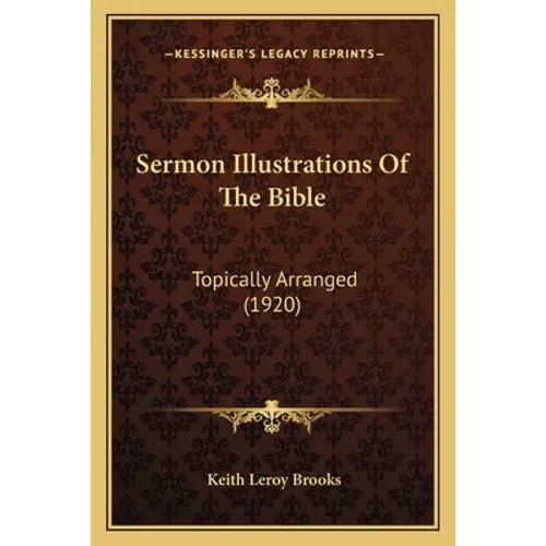Sermon Illustrations Of The Bible: Topically Arranged (1920)