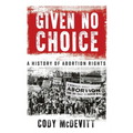 Given No Choice: A History of Abortion Rights