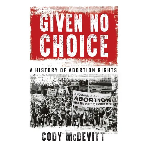Given No Choice: A History of Abortion Rights