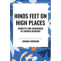 Hinds Feet on High Places Complete and Unabridged by Hannah Hurnard