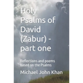 Holy Psalms of David (Zabur) - part one: Reflections and poems based on the Psalms