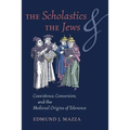 The Scholastics and the Jews: Coexistence, Conversion, and the Medieval Origins of Tolerance