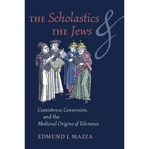 The Scholastics and the Jews: Coexistence, Conversion, and the Medieval Origins of Tolerance