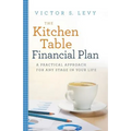 The Kitchen Table Financial Plan: A Practical Approach for Any Stage in Your Life