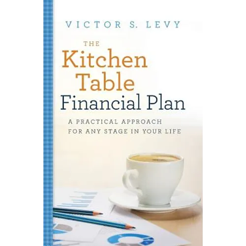 The Kitchen Table Financial Plan: A Practical Approach for Any Stage in Your Life