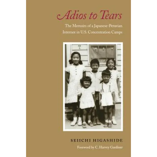 Adios to Tears: The Memoirs of a Japanese-Peruvian Internee in U.S. Concentration Camps