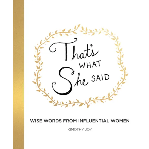 That's What She Said: Wise Words from Influential Women