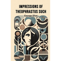 Impressions of Theophrastus Such