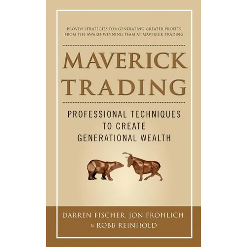 Maverick Trading: Proven Strategies for Generating Greater Profits from the Award-Winning Team at Maverick Trading