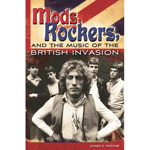 Mods, Rockers, and the Music of the British Invasion
