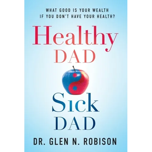 Healthy Dad Sick Dad: What Good Is Your Wealth If You Don't Have Your Health?