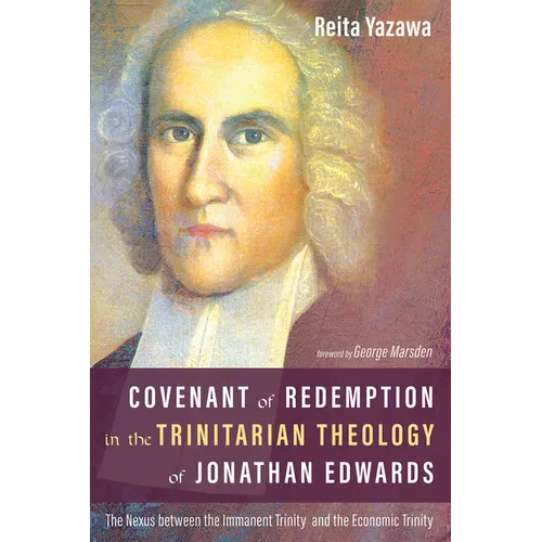 Covenant of Redemption in the Trinitarian Theology of Jonathan Edwards: The Nexus Between the Immanent Trinity and the Economic Trinity